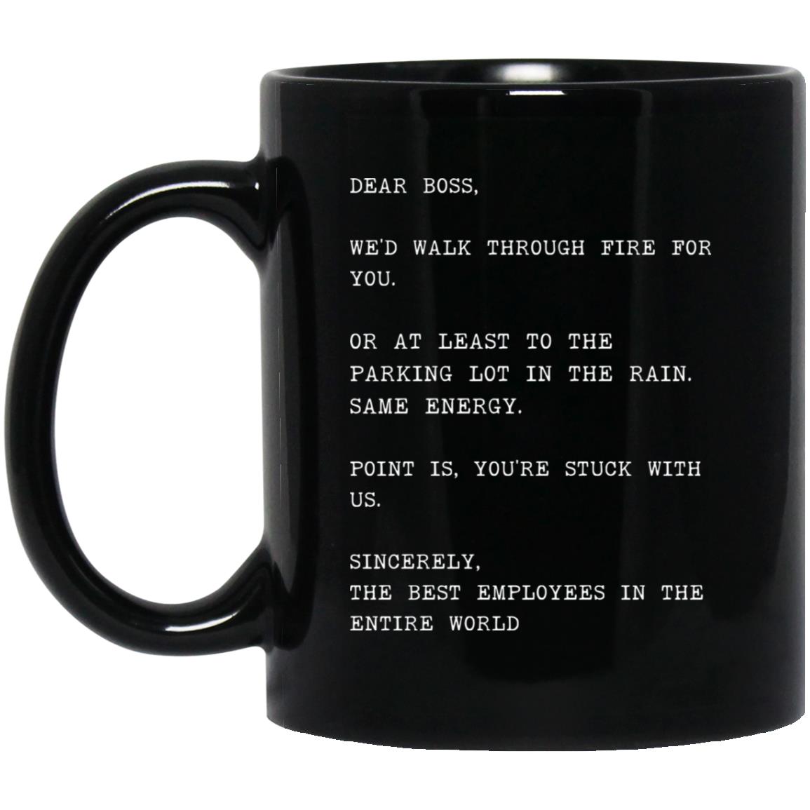 Dear boss, we would walk through fire for you coffee mug