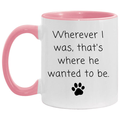 Wherever I was, that's where he wanted to be coffee mug