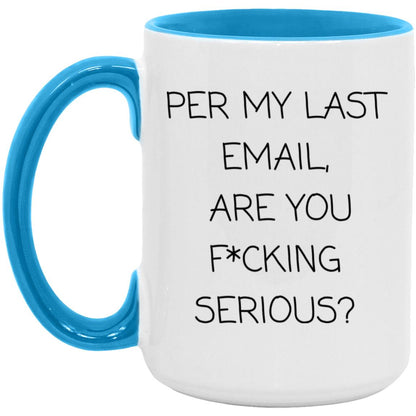 Per my last email, are you f*cking serious coffee mug