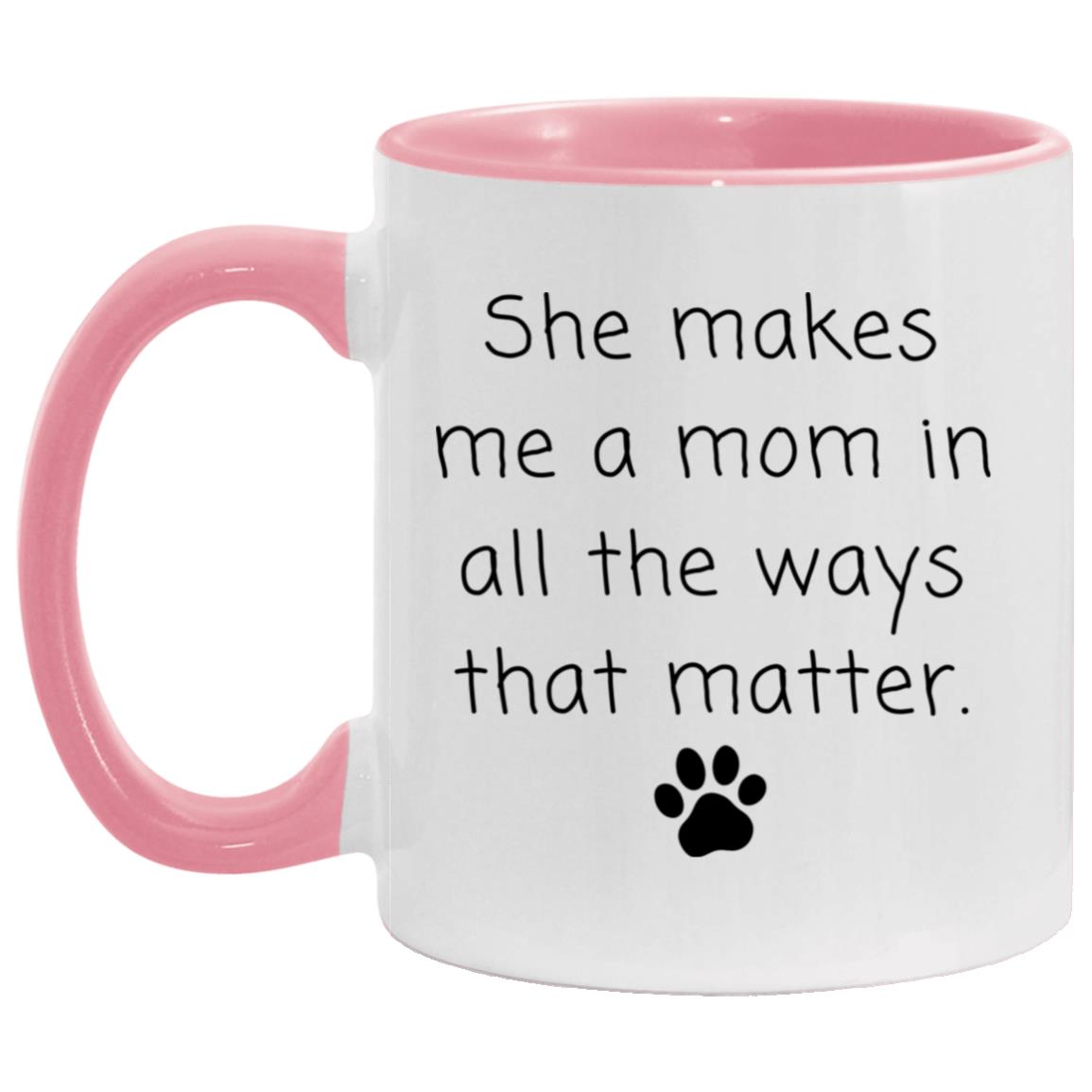 She makes me a mom in all the ways that matter coffee mug