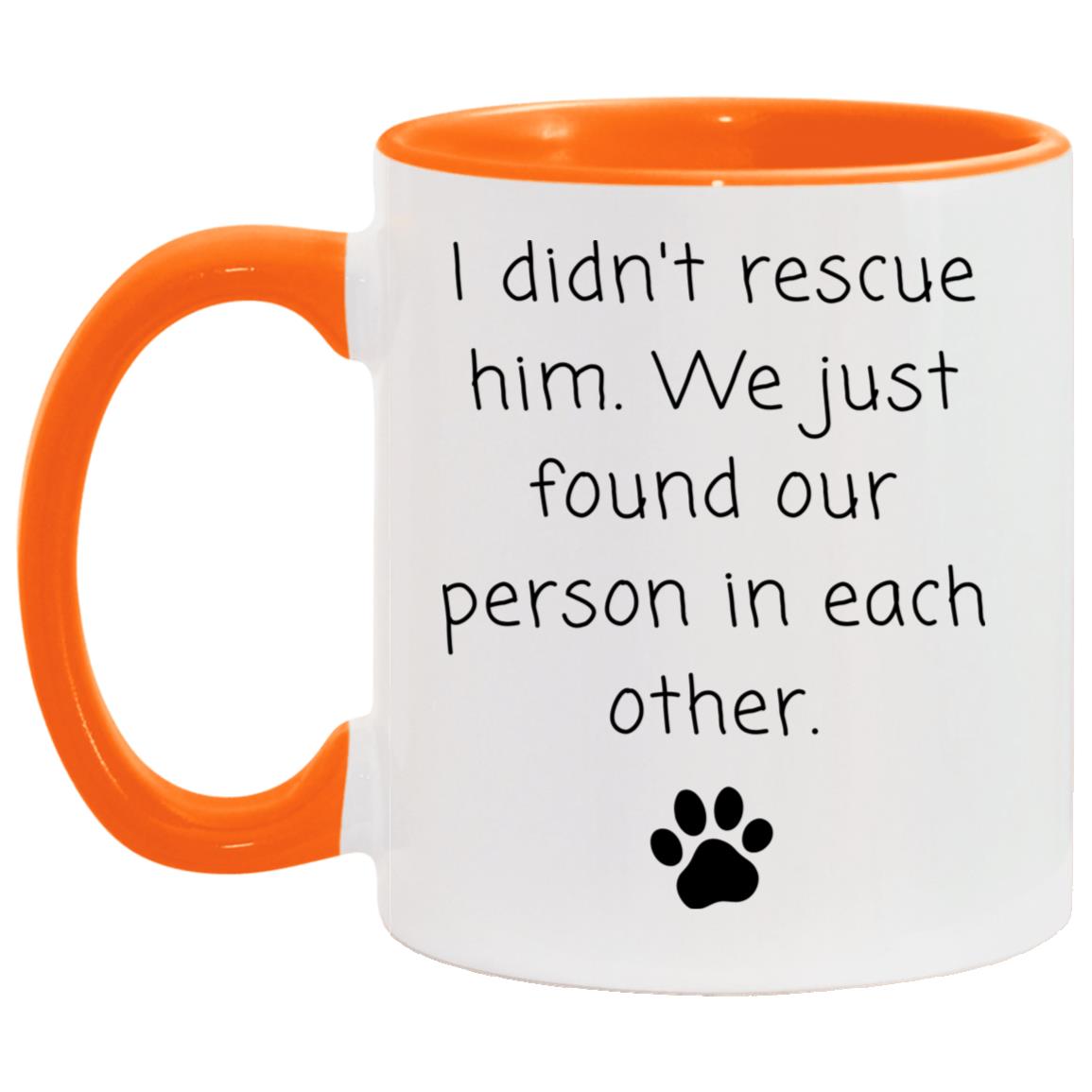 I didn't rescue him. We just found our person in each other coffee mug
