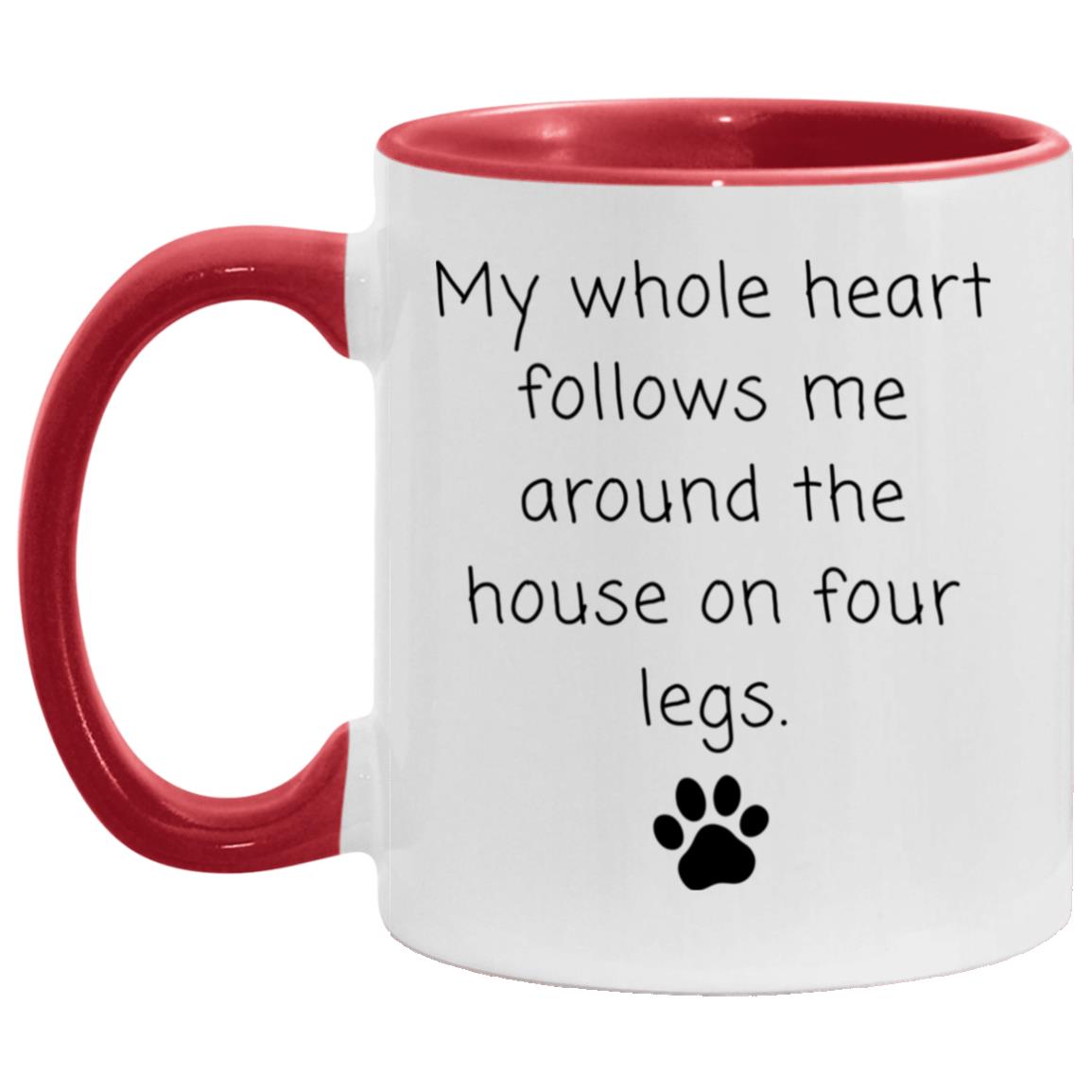 My whole heart follows me around the house on four legs coffee mug