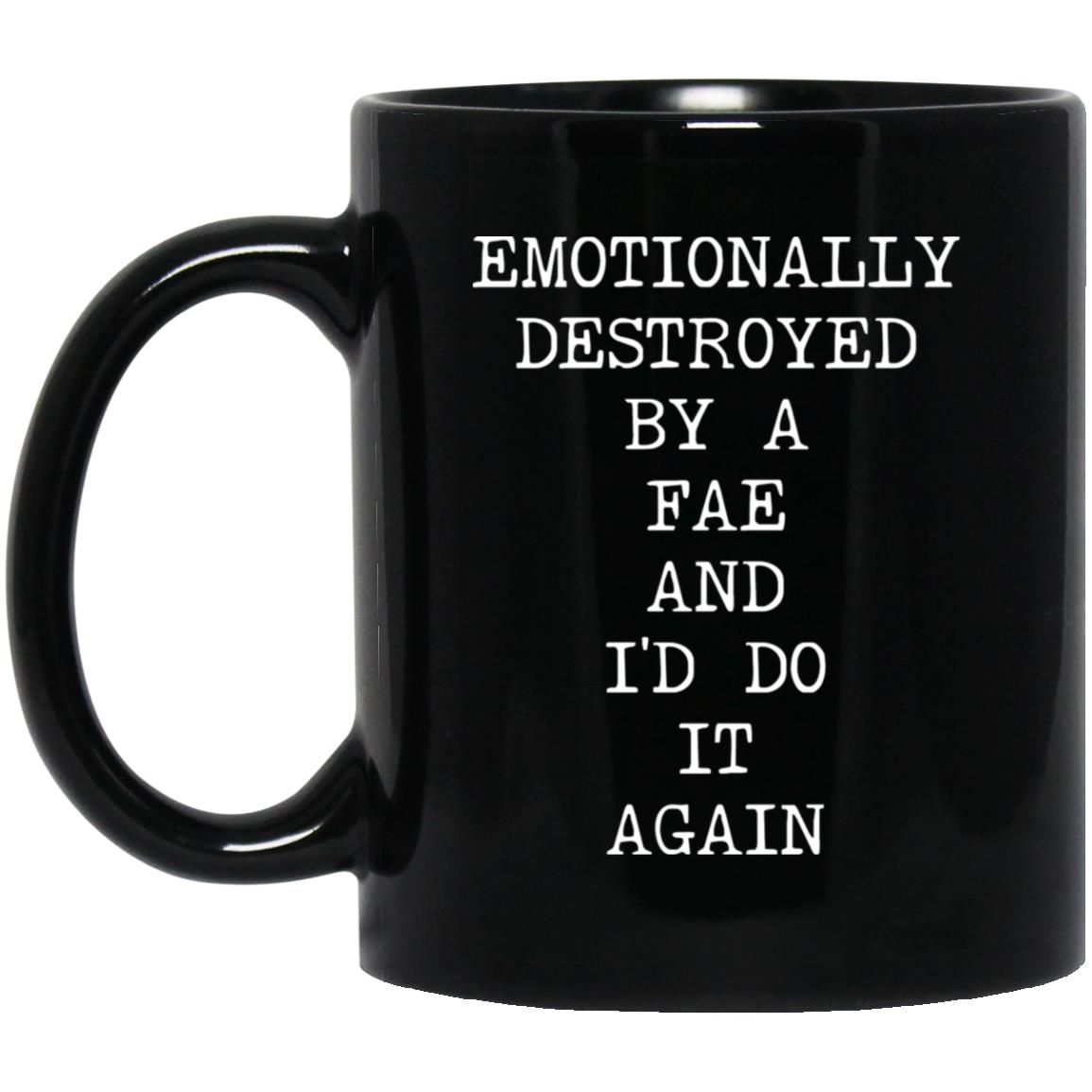 Emotionally Destroyed By Fae coffee mug