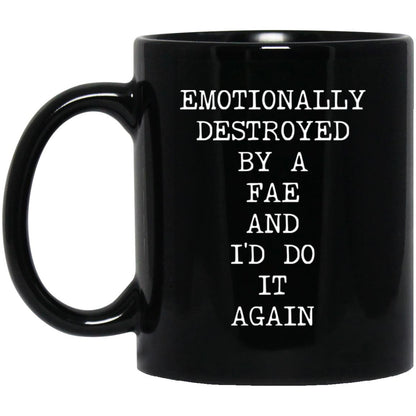 Emotionally Destroyed By Fae coffee mug