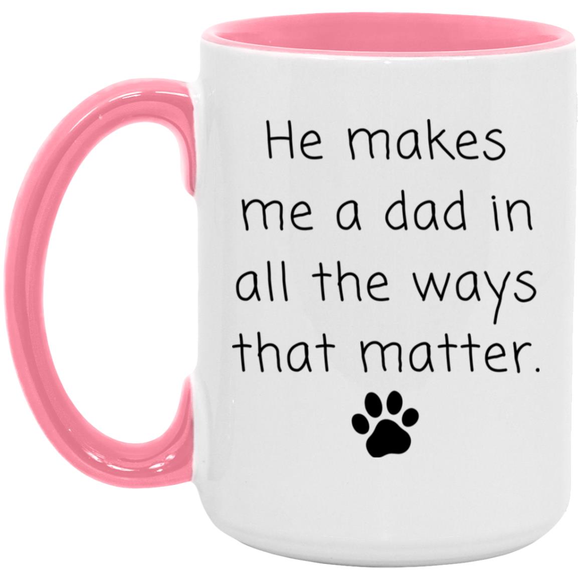 He makes me a dad in all the ways that matter coffee mug