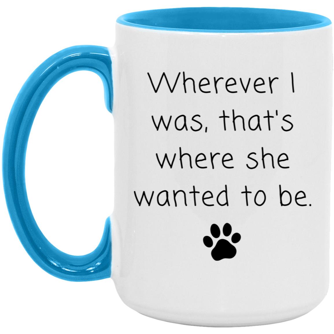 Wherever I was, that's where she wanted to be coffee mug
