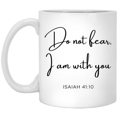 Do not fear, for I am with you. coffee mug