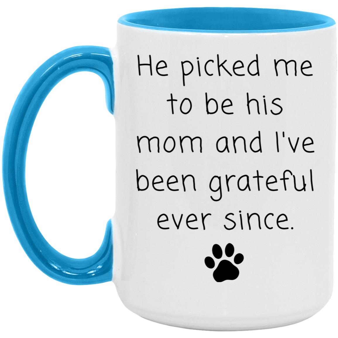 He picked me to be his mom and I've been grateful ever since coffee mug