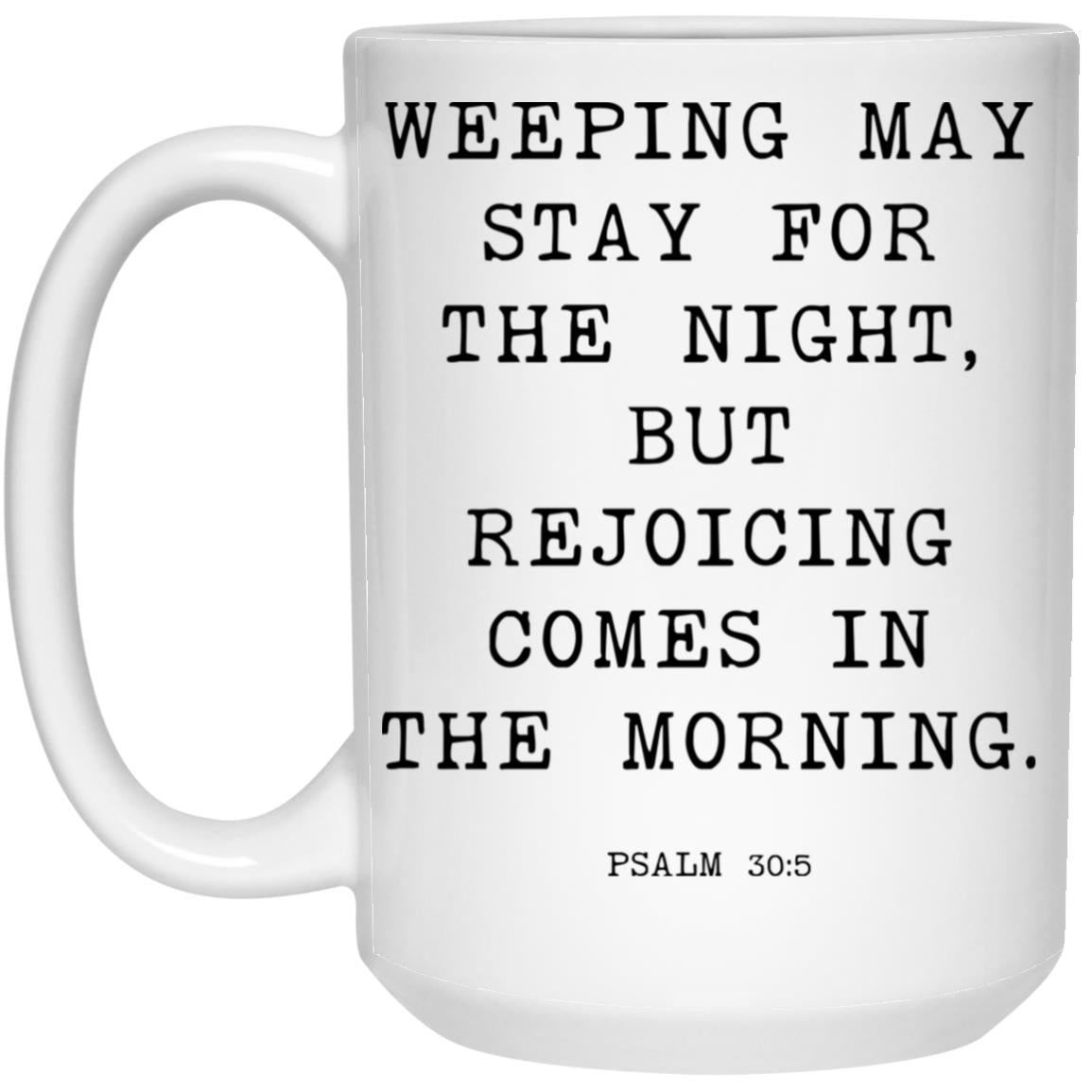 Weeping may stay for the night, but rejoicing comes in the morning coffee mug