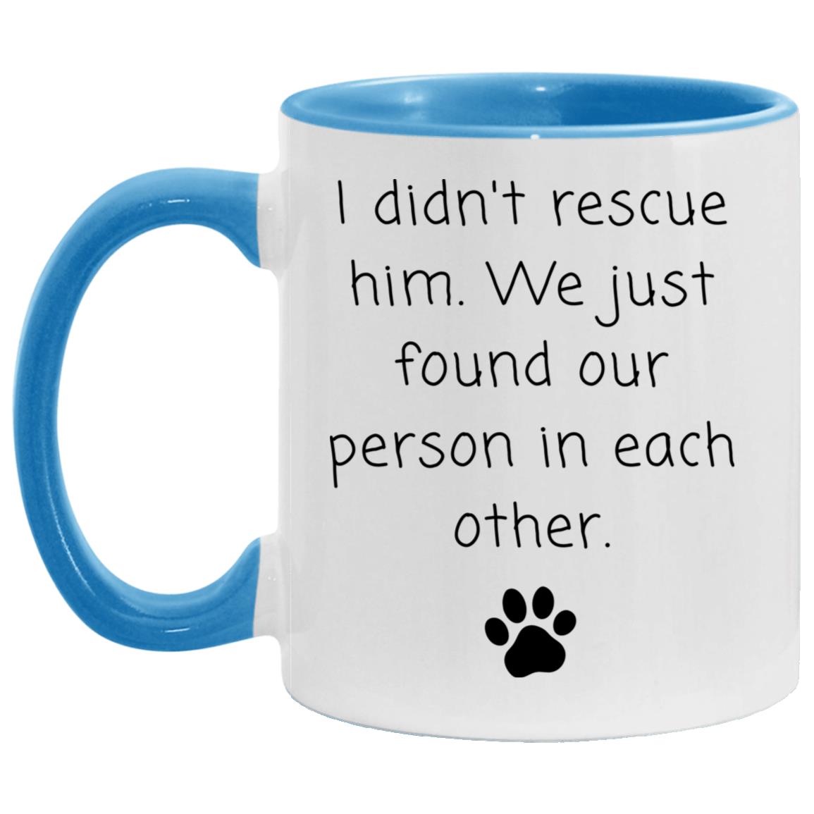 I didn't rescue him. We just found our person in each other coffee mug