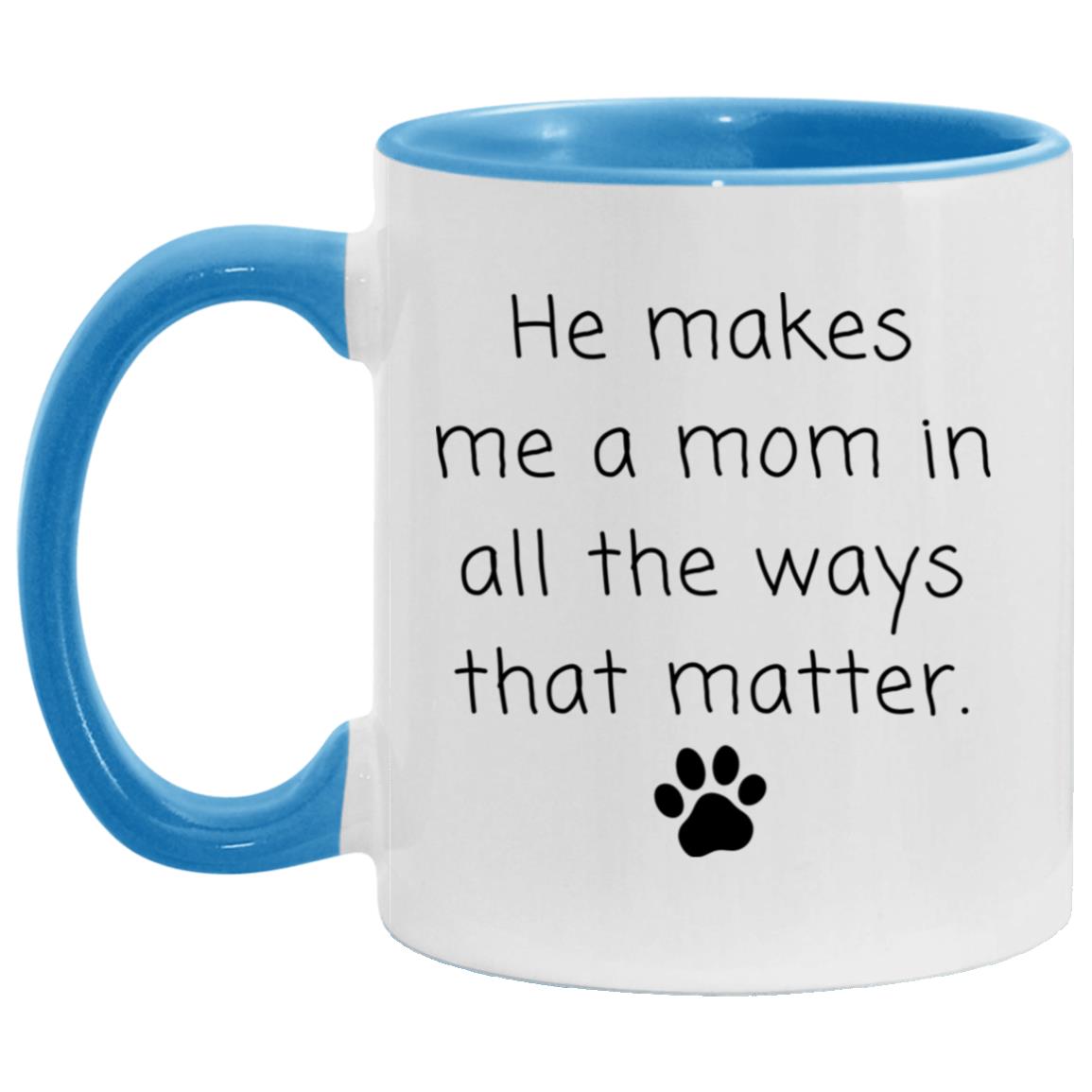 He makes me a mom in all the ways that matter coffee mug