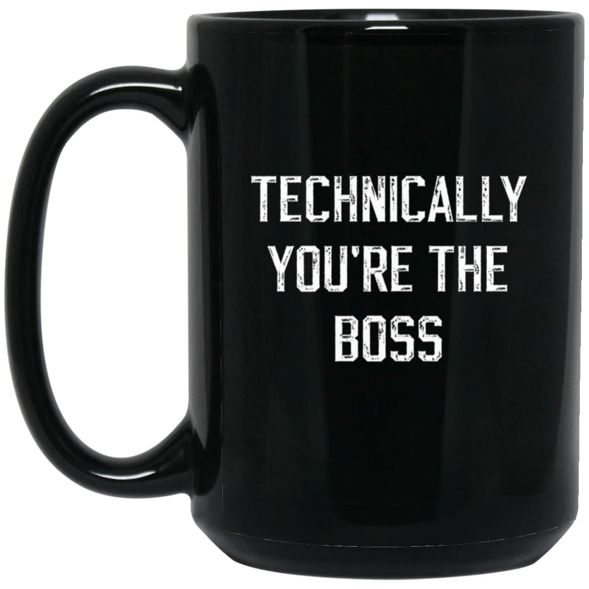 Technically, you're the boss coffee mug