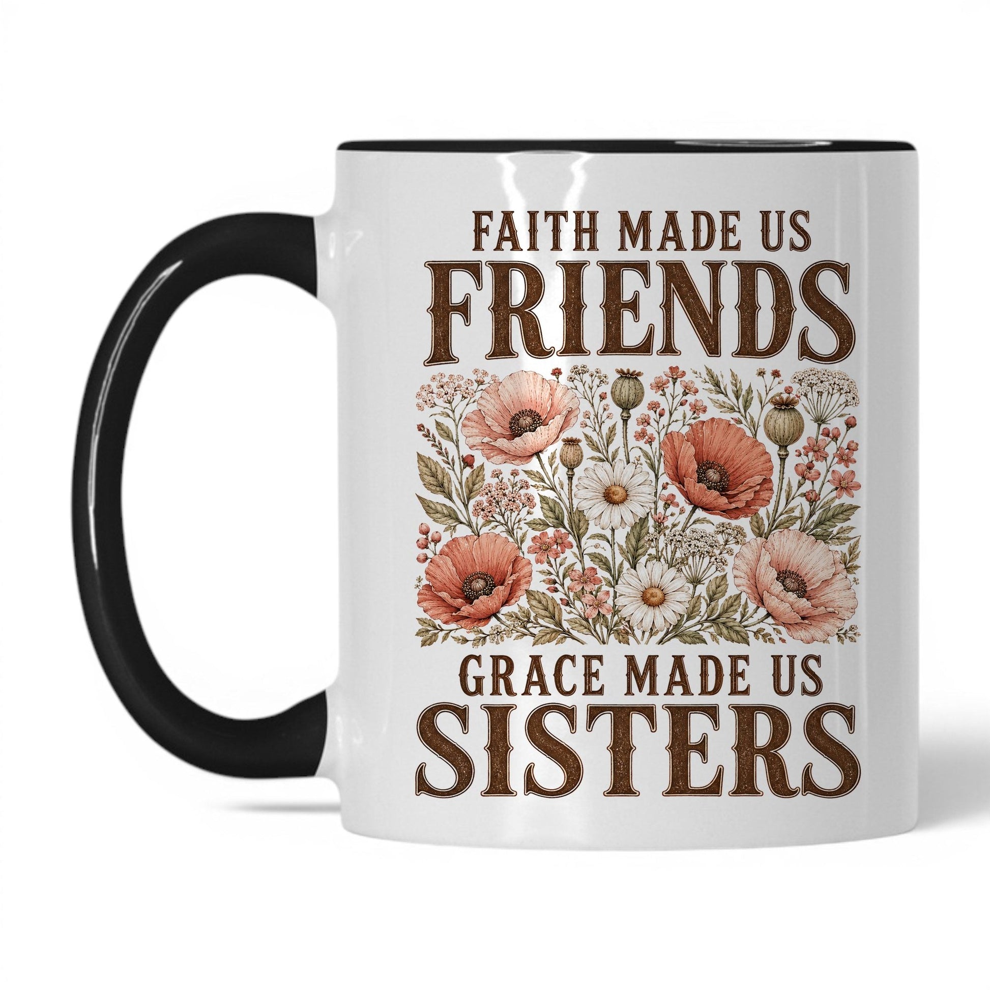 Faith Made Us Friends, Grace Made Us Sisters 11oz White Black coffee mug