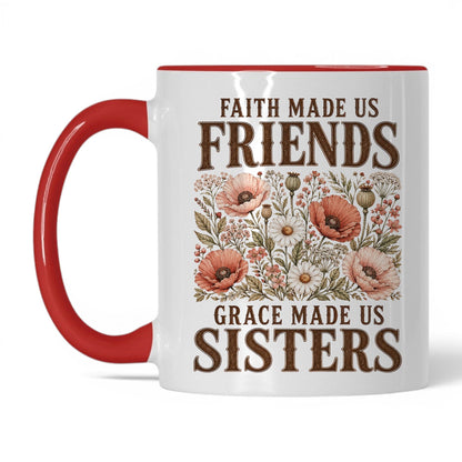Faith Made Us Friends, Grace Made Us Sisters 11oz White Red coffee mug