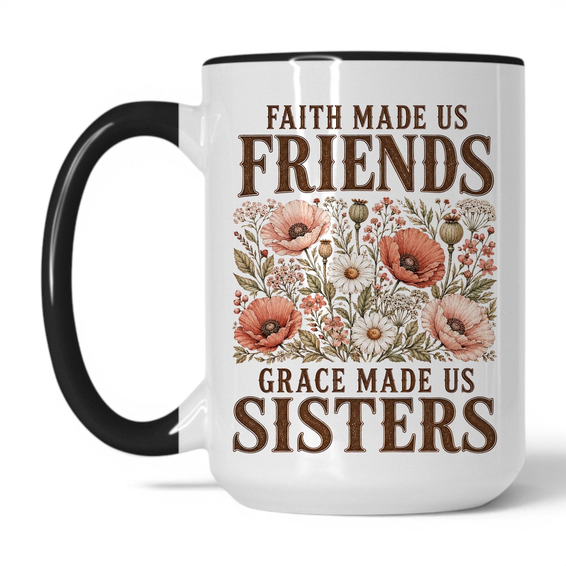 Faith Made Us Friends, Grace Made Us Sisters 15oz White Black coffee mug