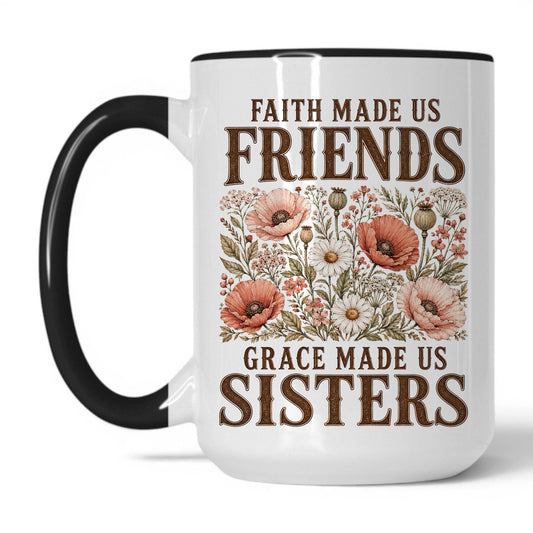 Faith Made Us Friends, Grace Made Us Sisters 15oz White Black coffee mug