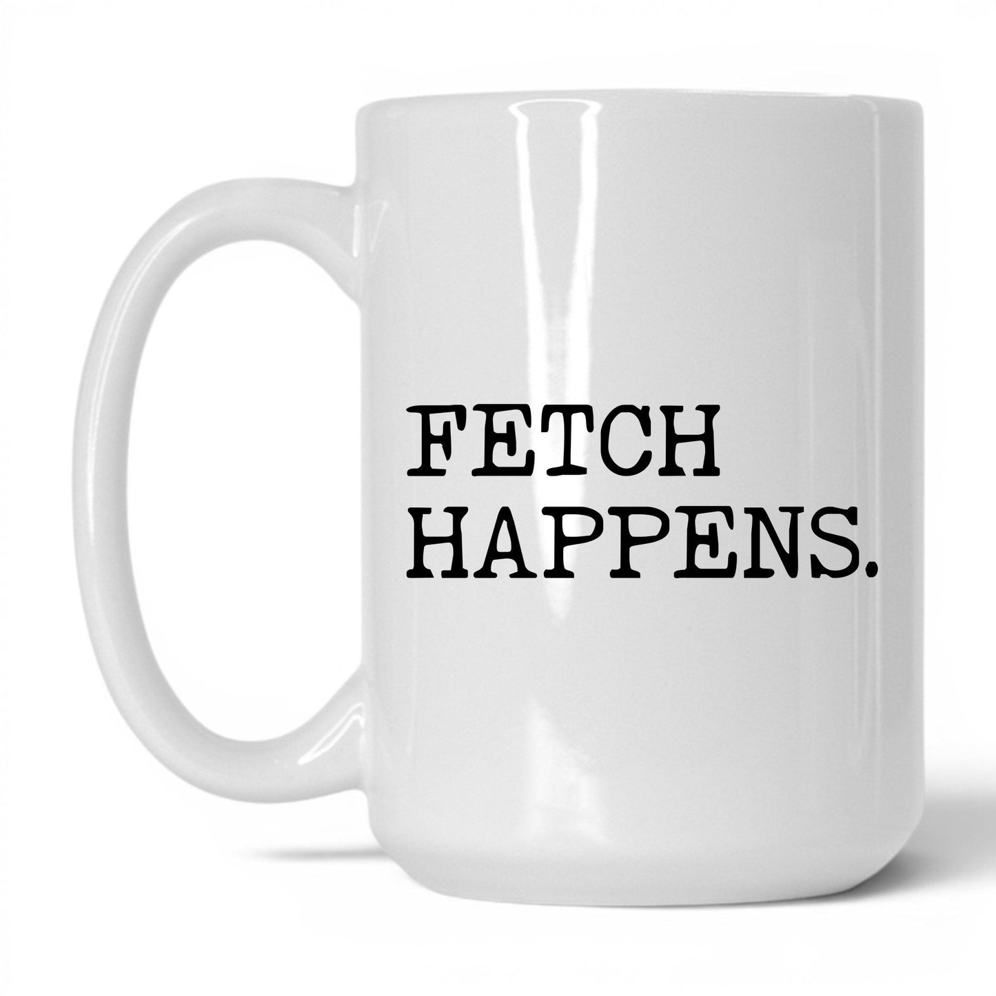 Fetch Happens 15oz white coffee mug