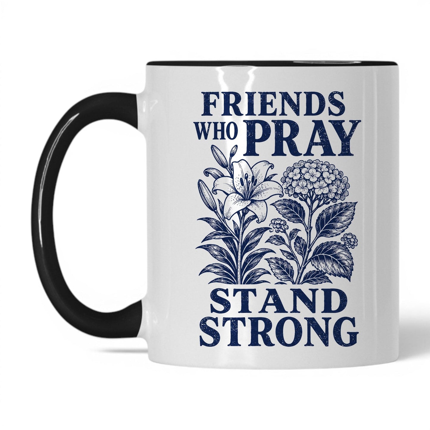 Friends Who Pray Stand Strong 11oz White Black coffee mug