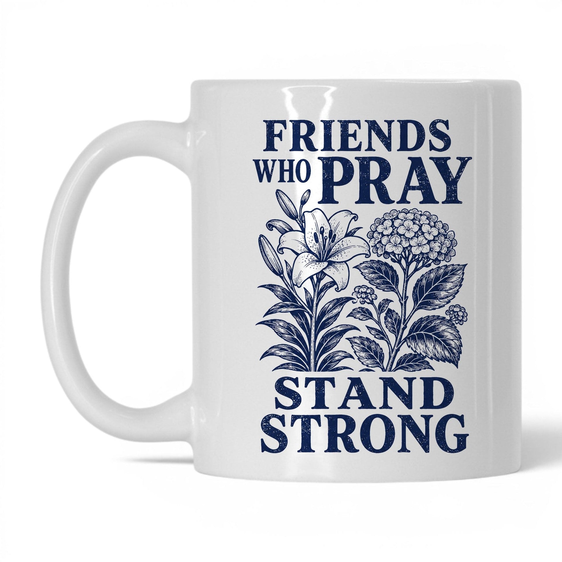 Friends Who Pray Stand Strong 11oz White coffee mug