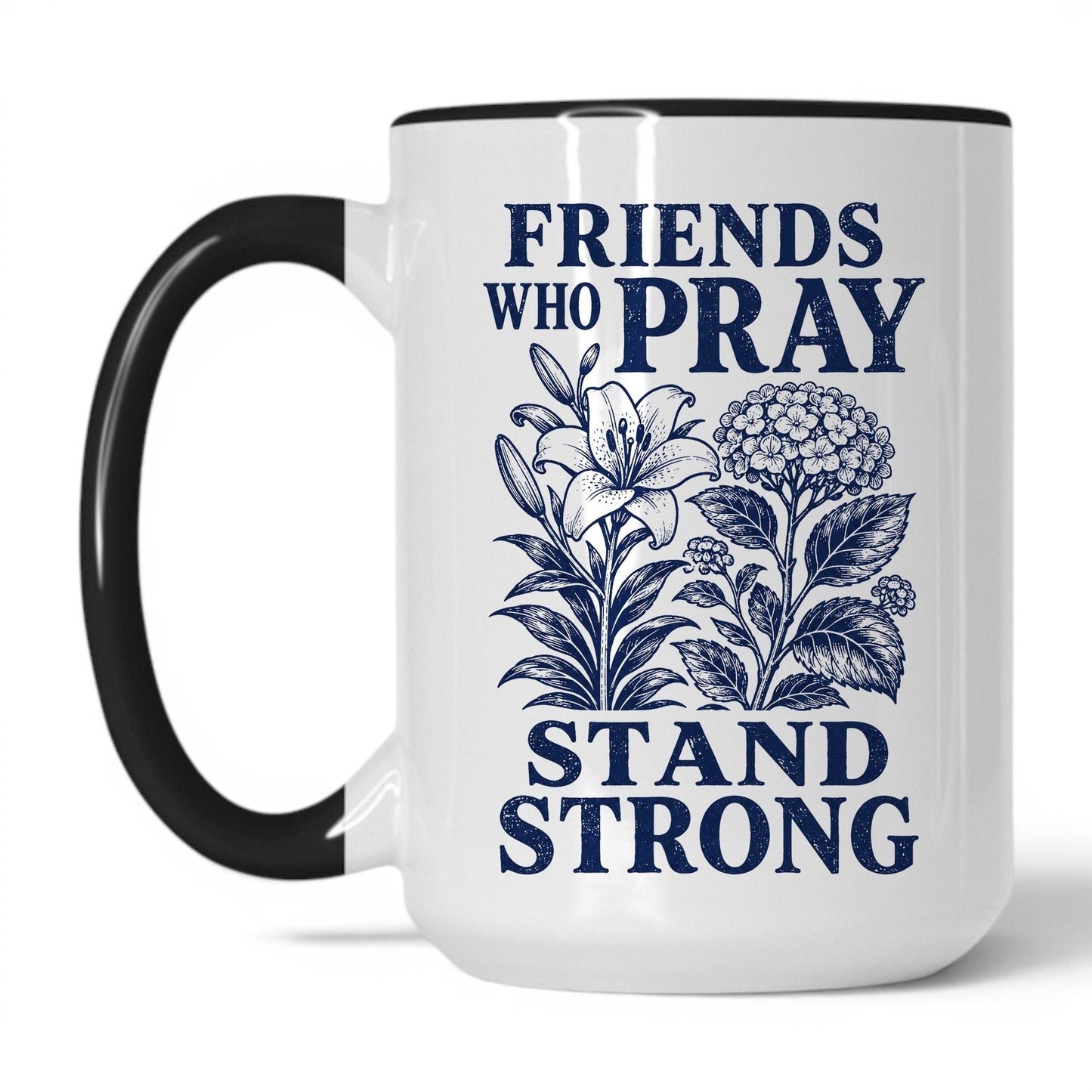 Friends Who Pray Stand Strong 15oz White Black coffee mug
