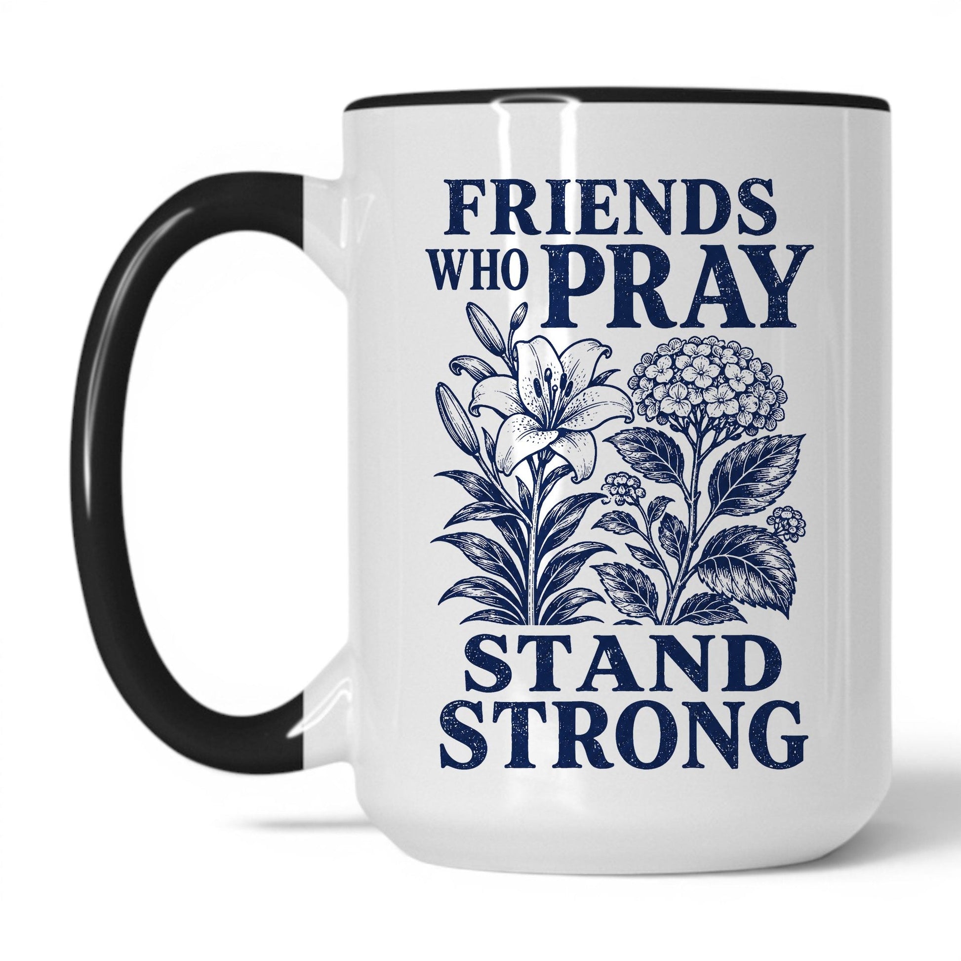 Friends Who Pray Stand Strong 15oz White Black coffee mug
