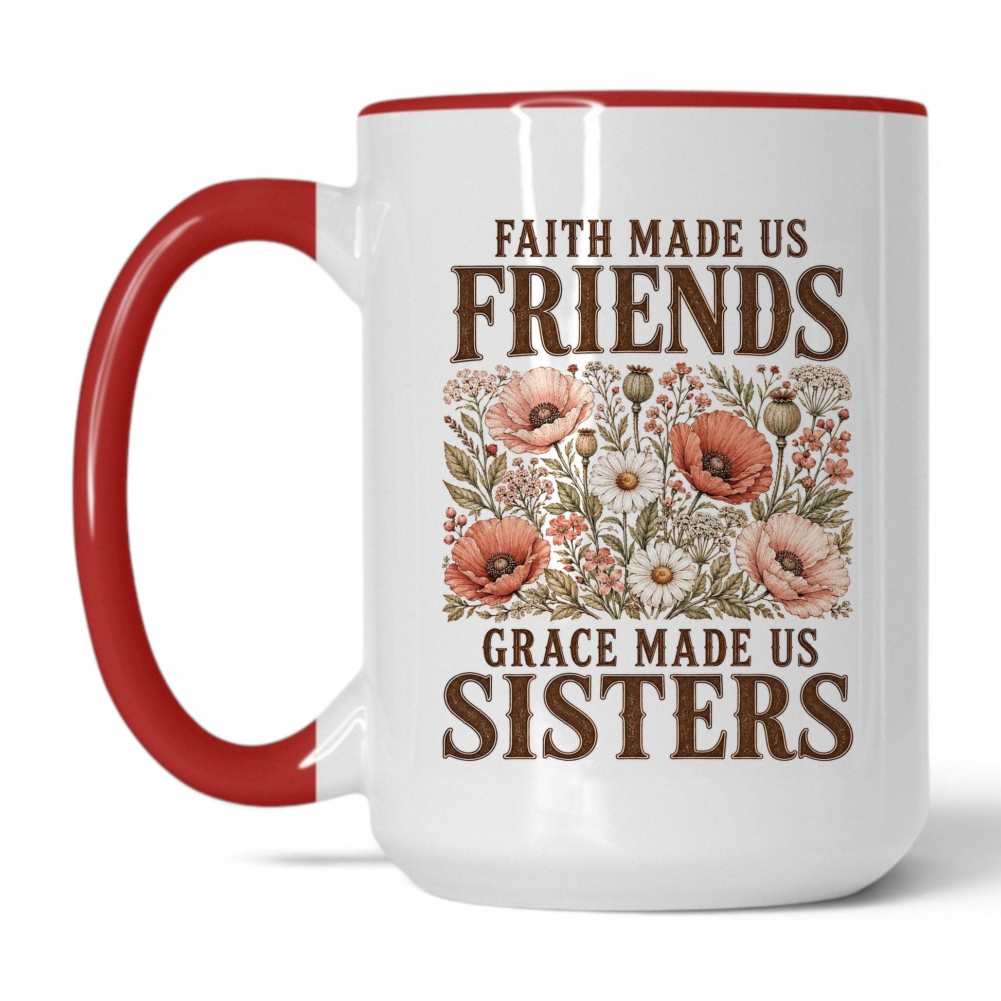 Faith Made Us Friends Grace Made Us Sisters 15oz White/Red coffee mug