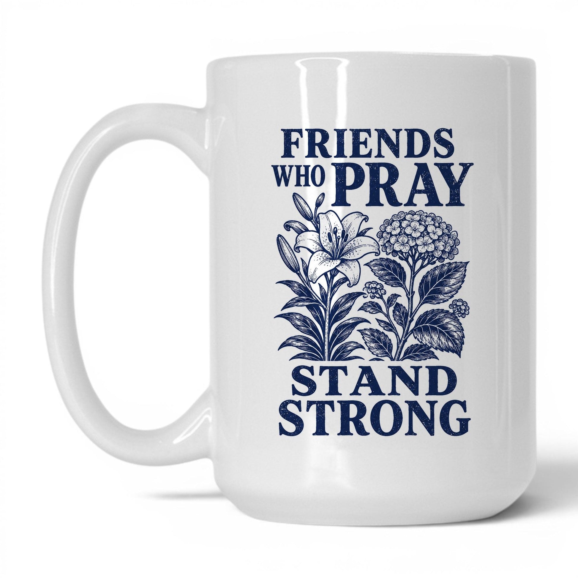 Friends Who Pray Stand Strong 15oz White coffee mug