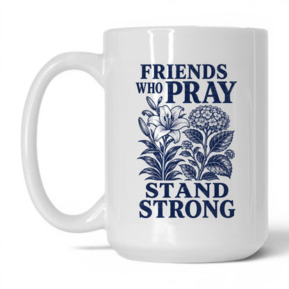 Friends Who Pray Stand Strong 15oz White coffee mug