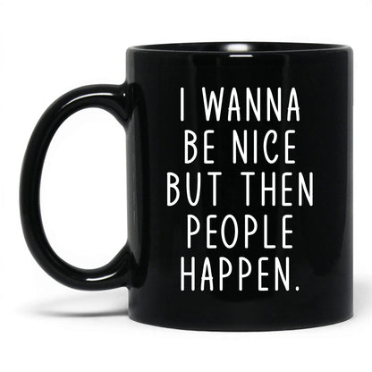 Then People Happen Coffee Mug – 11oz Black Mug