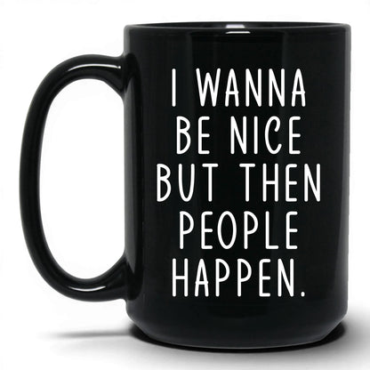Then People Happen Coffee Mug – 15oz Black Mug