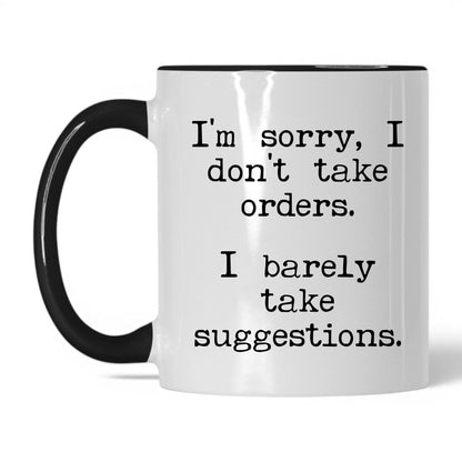 I Barely Take Suggestions 11oz white with black accent coffee mug