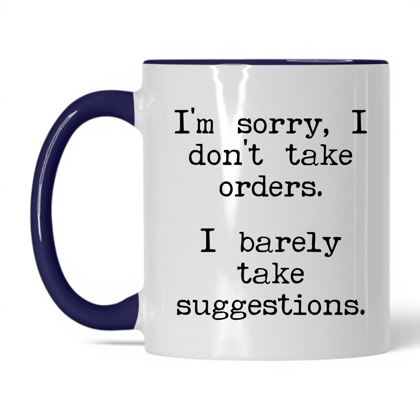 I Barely Take Suggestions 11oz white with midnight blue accent coffee mug