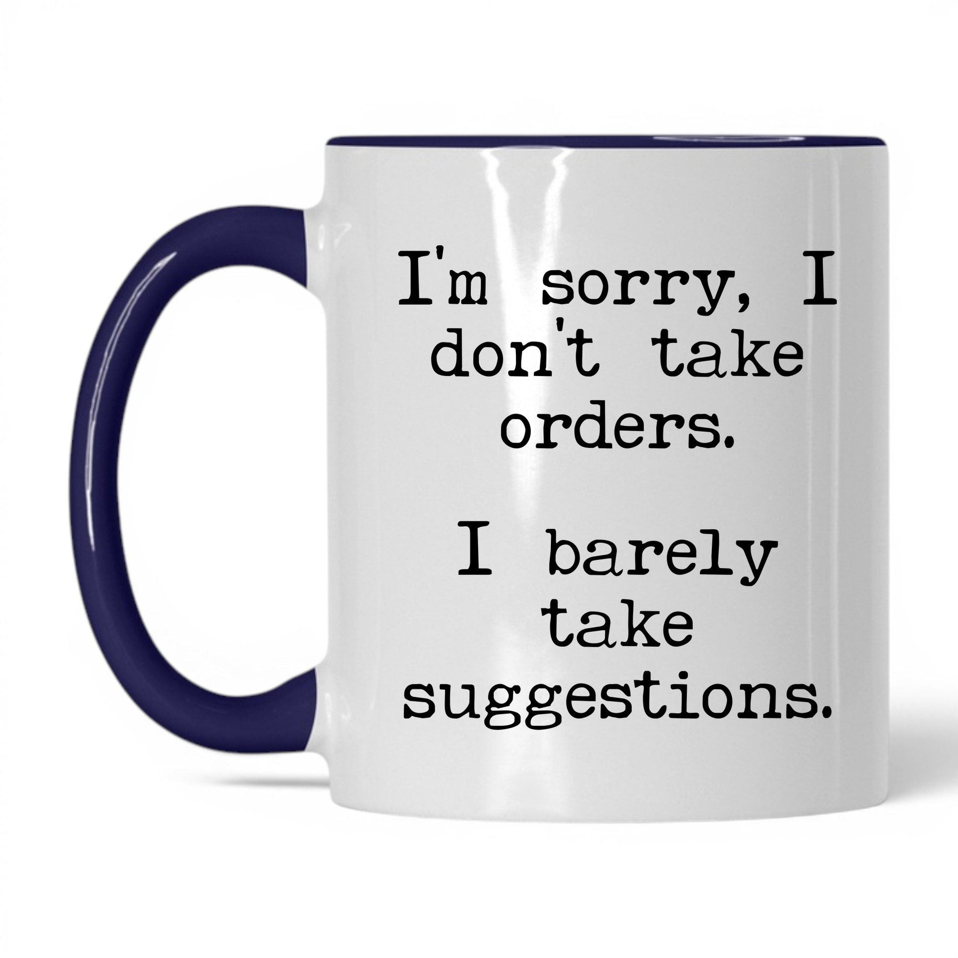 I Barely Take Suggestions 11oz white with midnight blue accent coffee mug
