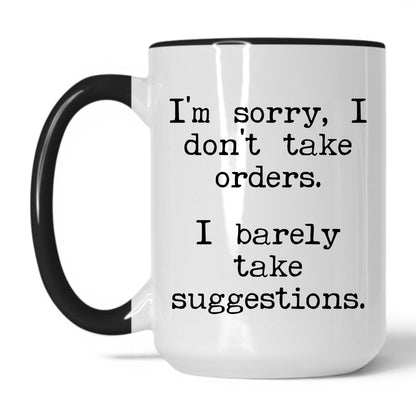 I Barely Take Suggestions 15oz white with black accent coffee mug