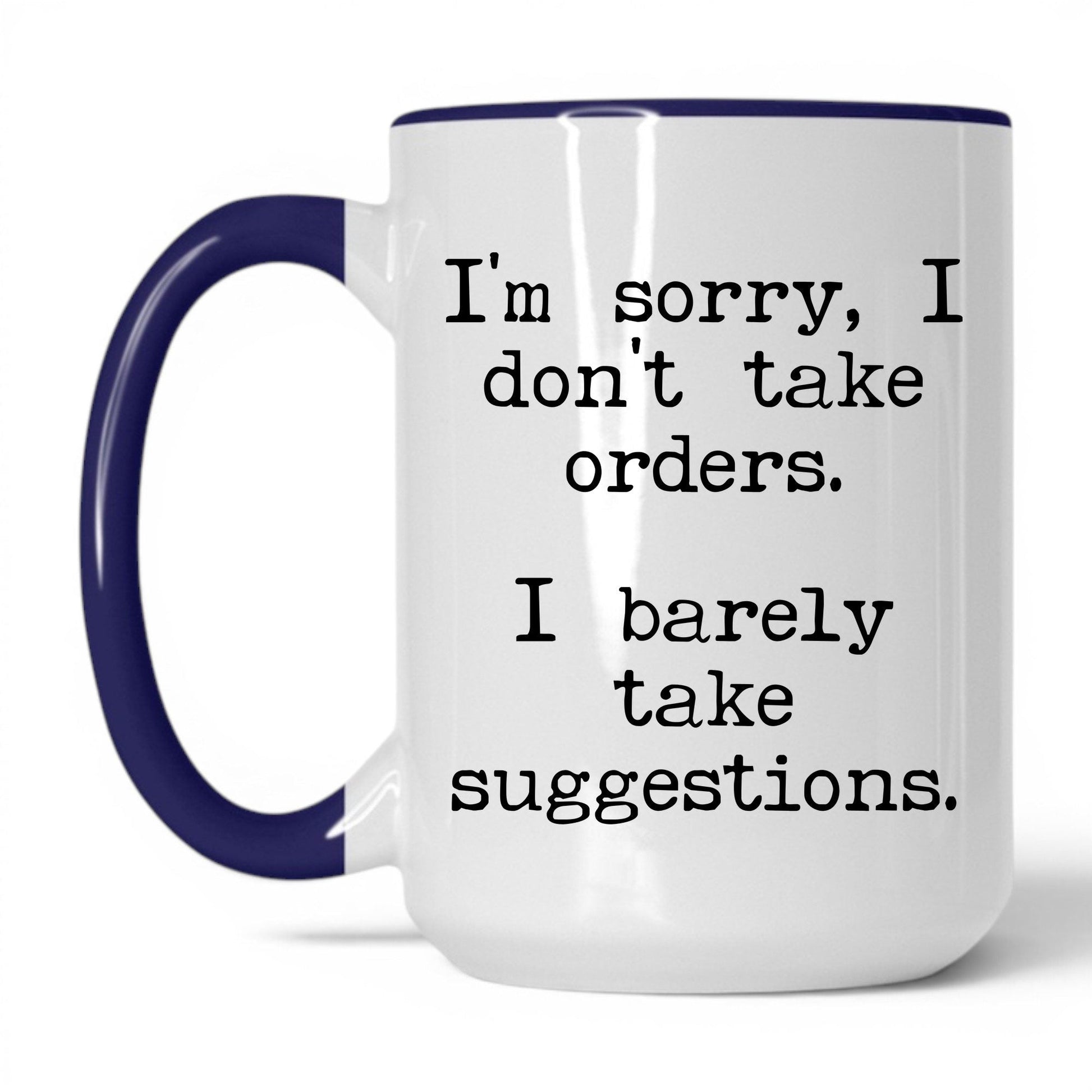 I Barely Take Suggestions 15oz white with midnight blue accent coffee mug