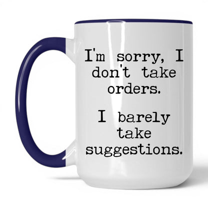 I Barely Take Suggestions 15oz white with midnight blue accent coffee mug