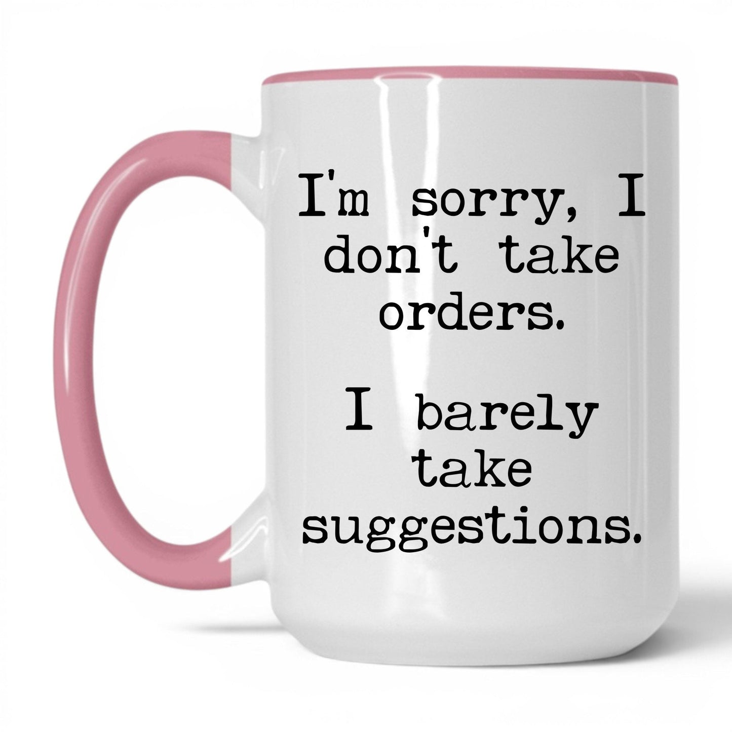 I Barely Take Suggestions 15oz white with pink accent coffee mug