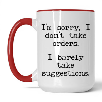 I Barely Take Suggestions 15oz white with red accent coffee mug