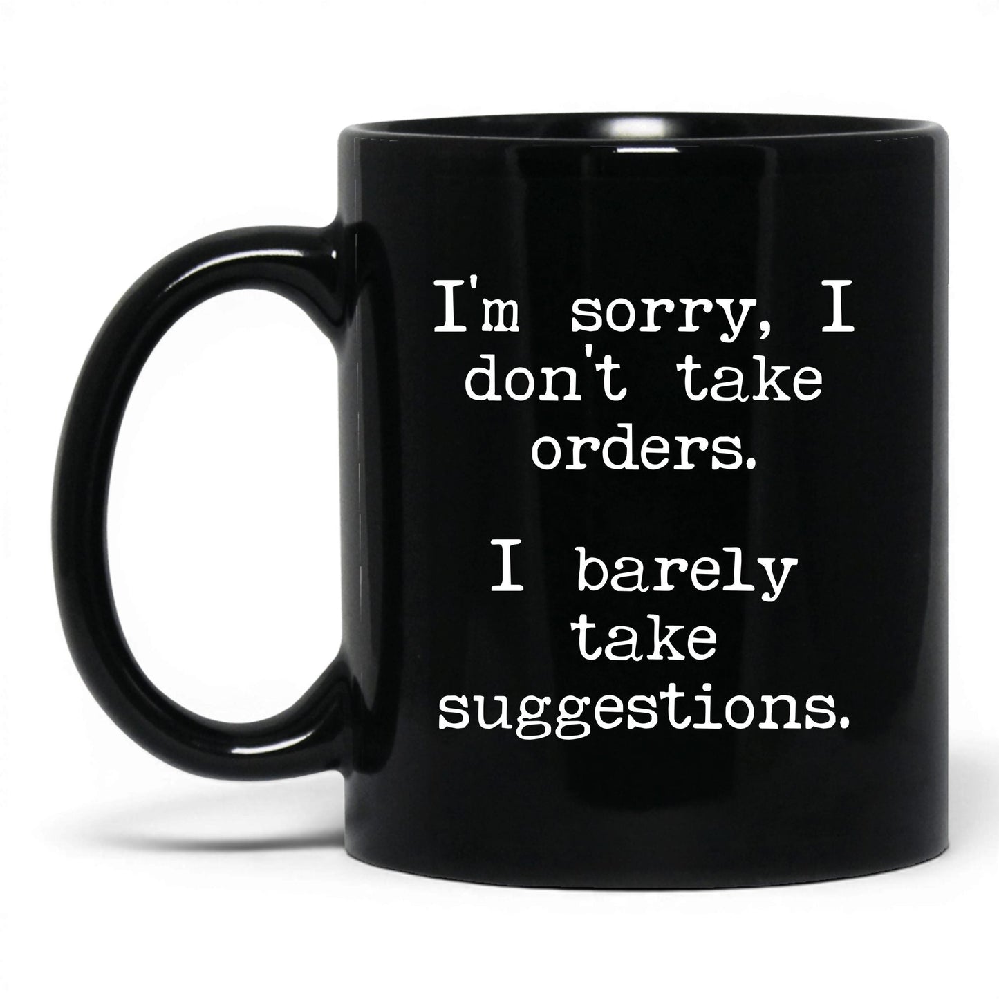 I Barely Take Suggestions 11oz black coffee mug
