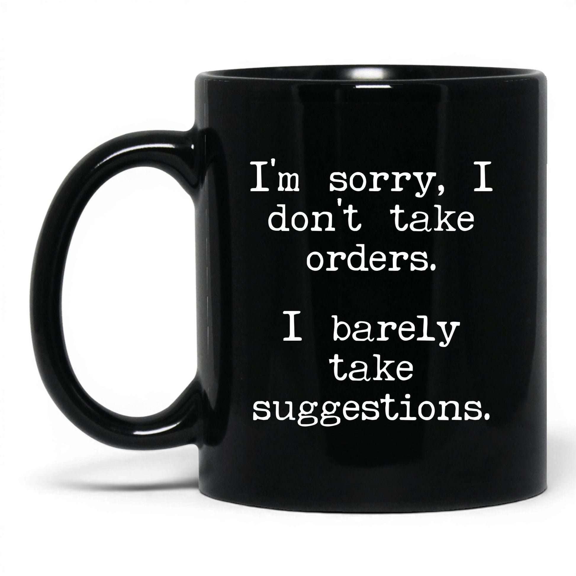 I Barely Take Suggestions 11oz black coffee mug