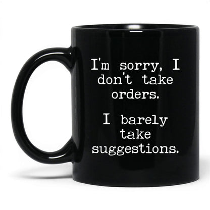 I Barely Take Suggestions 11oz black coffee mug