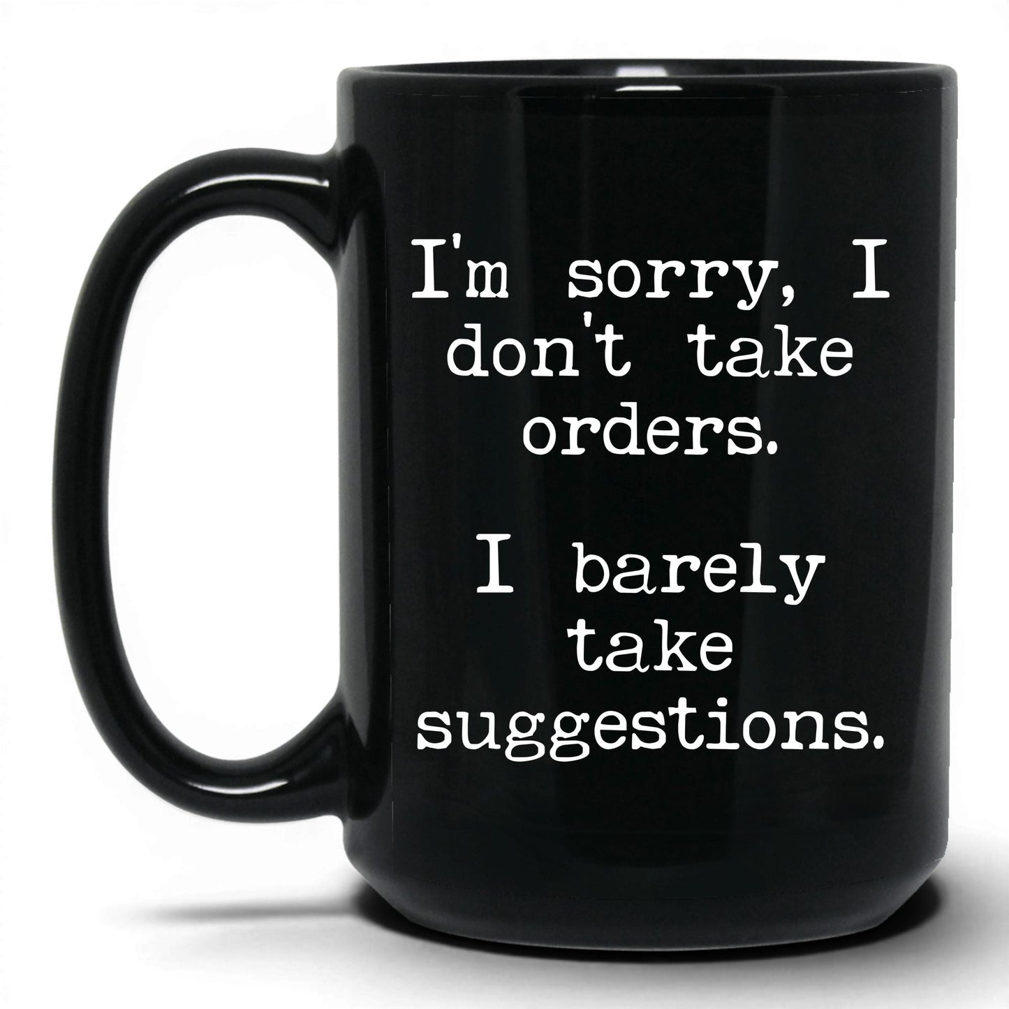 I Barely Take Suggestions 15oz black coffee mug