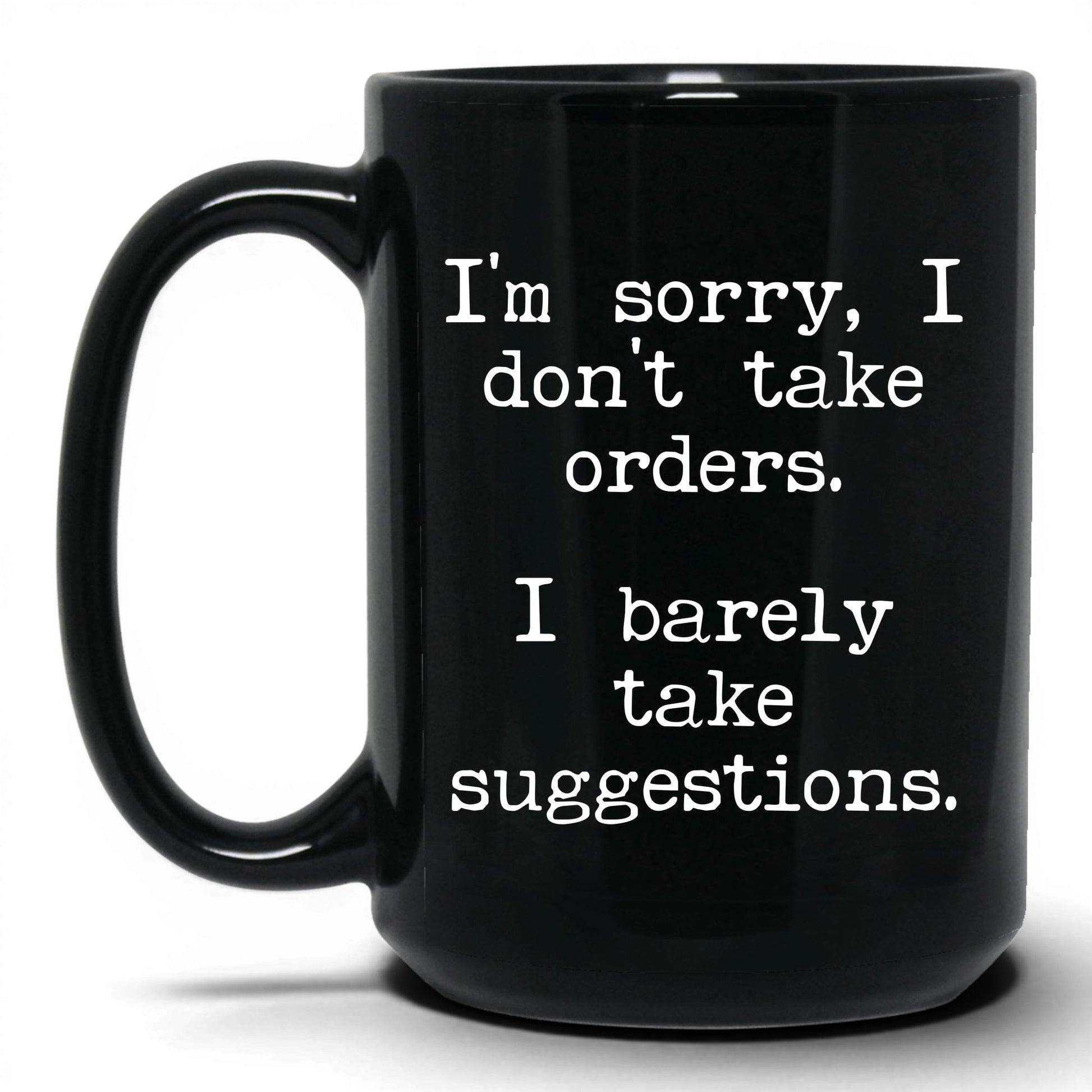 I Barely Take Suggestions 15oz black coffee mug