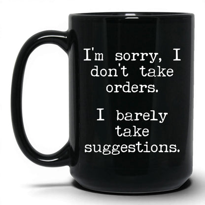 I Barely Take Suggestions 15oz black coffee mug
