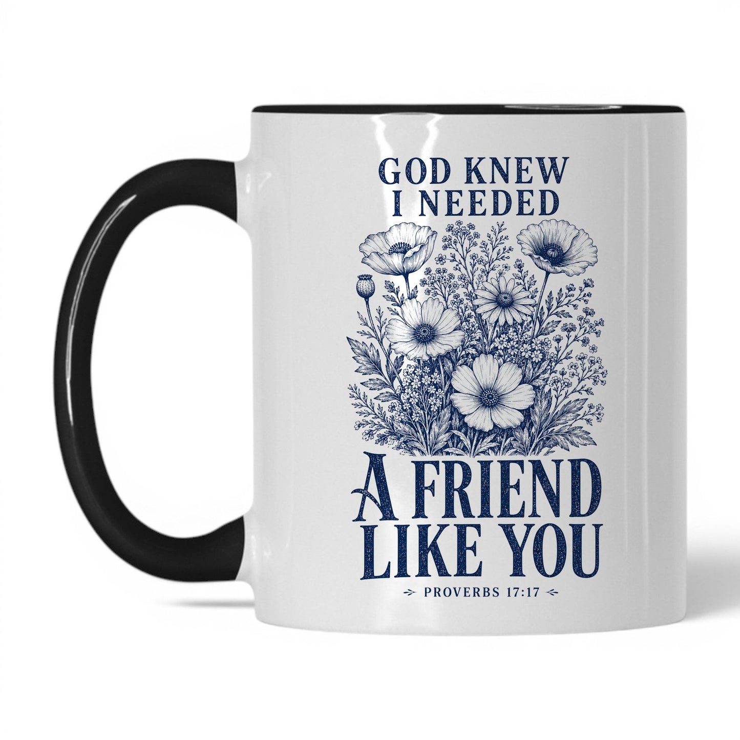 God Knew I Needed a Friend Like You 11oz White Black coffee mug