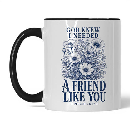 God Knew I Needed a Friend Like You 11oz White Black coffee mug
