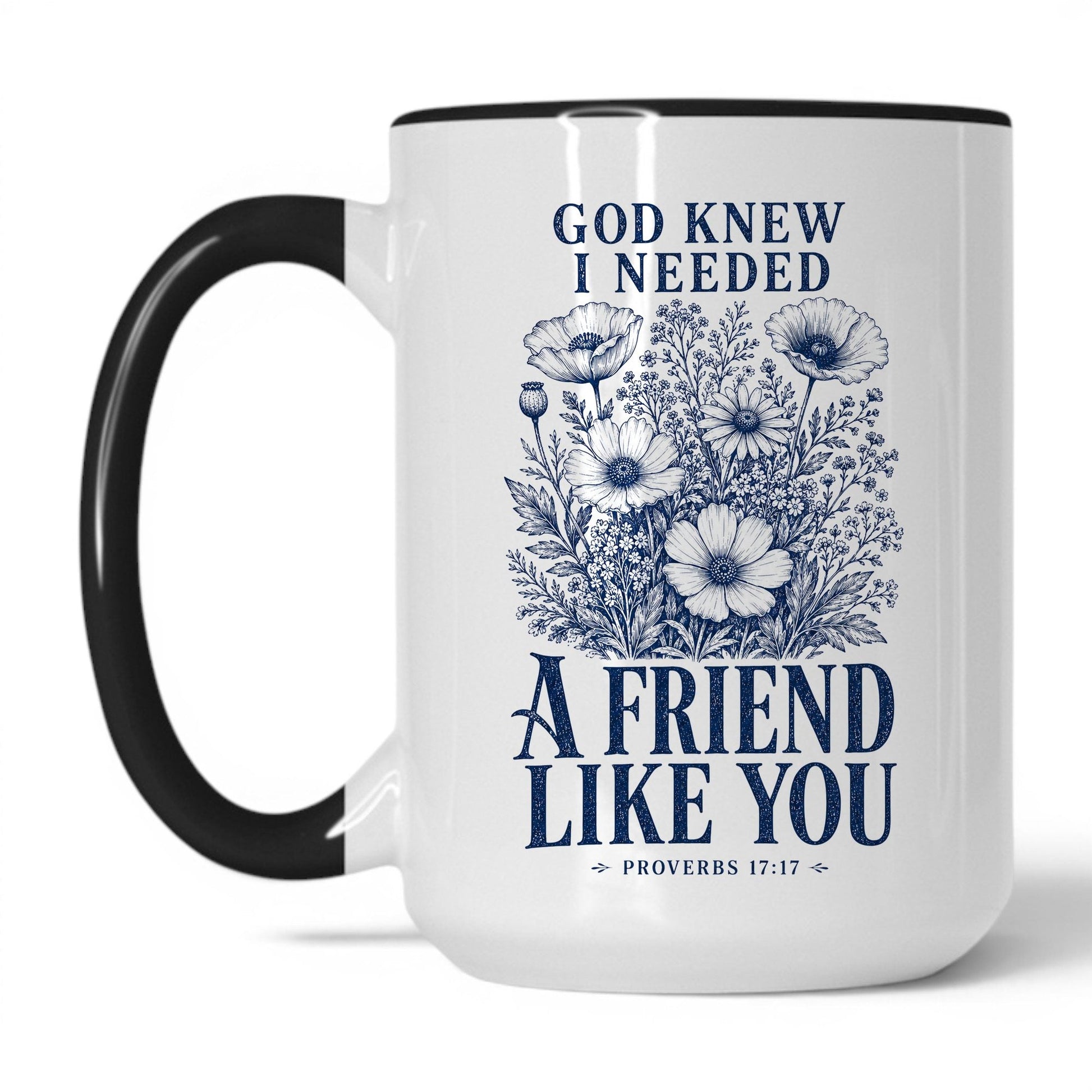 God Knew I Needed a Friend Like You 15oz White Black coffee mug