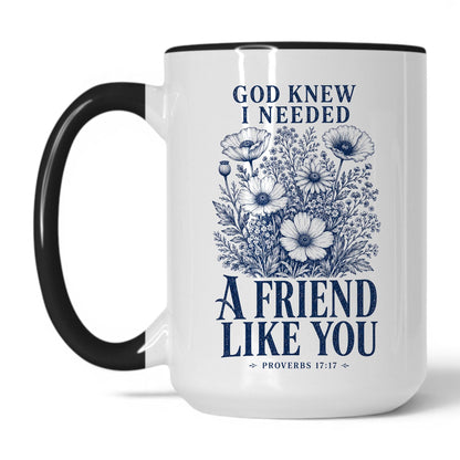 God Knew I Needed a Friend Like You 15oz White Black coffee mug