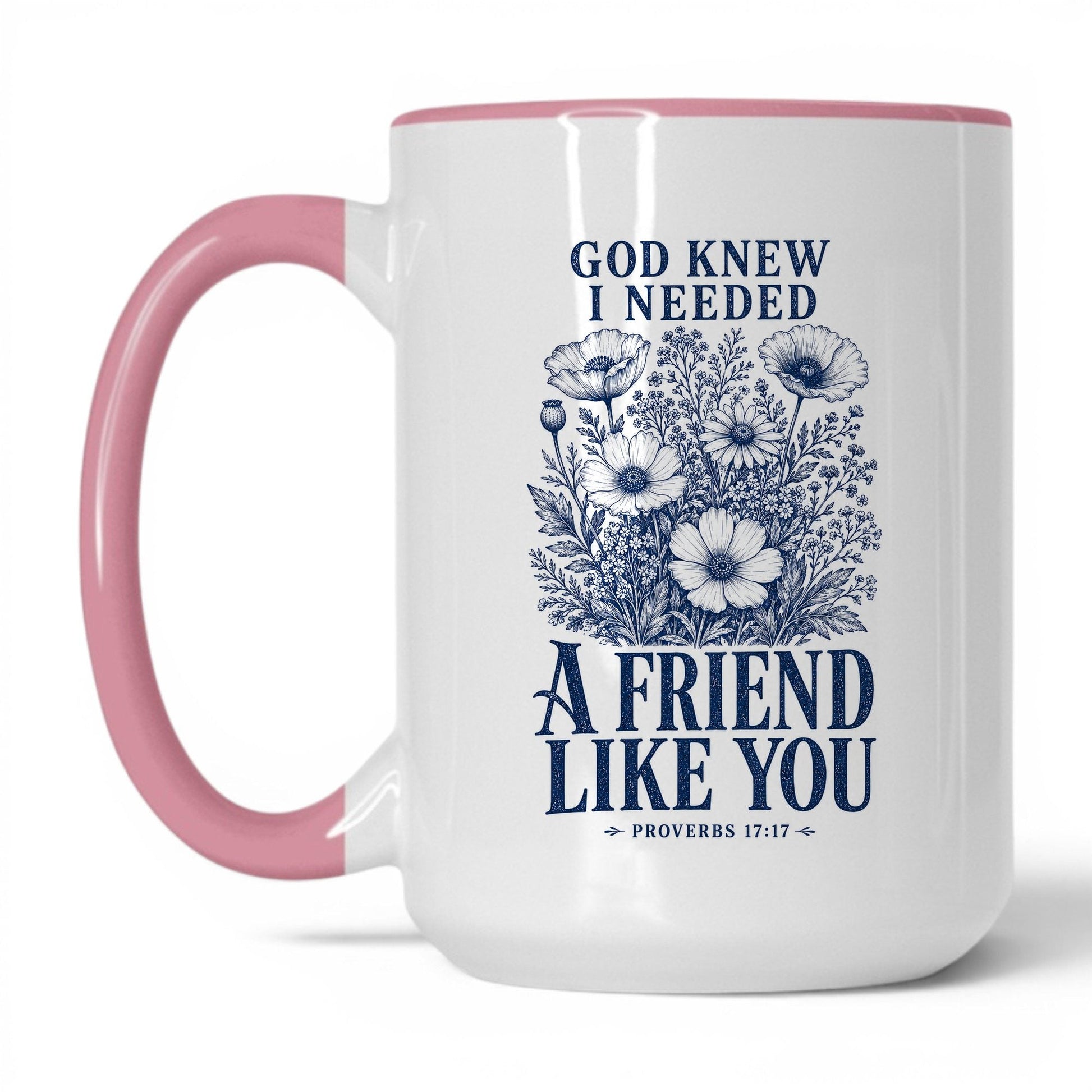 God Knew I Needed a Friend Like You 15oz White/Pink coffee mug