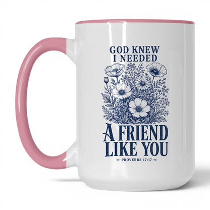 God Knew I Needed a Friend Like You 15oz White/Pink coffee mug